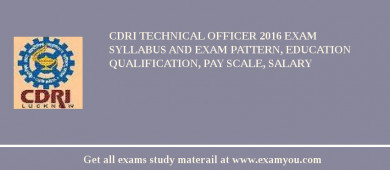 CDRI Technical Officer 2018 Exam Syllabus And Exam Pattern, Education Qualification, Pay scale, Salary