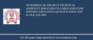 IIT Bombay Sr. Project Technical Assistant 2018 Exam Syllabus And Exam Pattern, Education Qualification, Pay scale, Salary