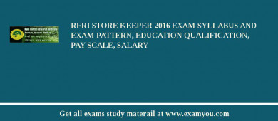 RFRI Store Keeper 2018 Exam Syllabus And Exam Pattern, Education Qualification, Pay scale, Salary