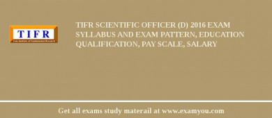 TIFR Scientific Officer (D) 2018 Exam Syllabus And Exam Pattern, Education Qualification, Pay scale, Salary