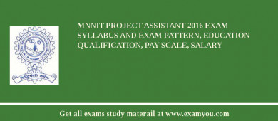MNNIT Project Assistant 2018 Exam Syllabus And Exam Pattern, Education Qualification, Pay scale, Salary