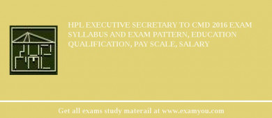 HPL Executive Secretary to CMD 2018 Exam Syllabus And Exam Pattern, Education Qualification, Pay scale, Salary