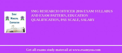 SMG Research Officer 2018 Exam Syllabus And Exam Pattern, Education Qualification, Pay scale, Salary