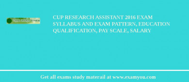 CUP Research Assistant 2018 Exam Syllabus And Exam Pattern, Education Qualification, Pay scale, Salary