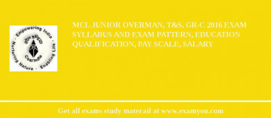 MCL Junior Overman, T&S, Gr-C 2018 Exam Syllabus And Exam Pattern, Education Qualification, Pay scale, Salary