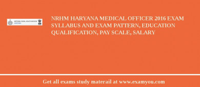 NRHM Haryana Medical Officer 2018 Exam Syllabus And Exam Pattern, Education Qualification, Pay scale, Salary