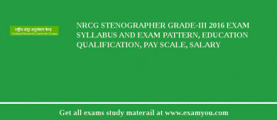 NRCG Stenographer Grade-III 2018 Exam Syllabus And Exam Pattern, Education Qualification, Pay scale, Salary