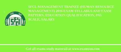 SFCL Management Trainee (Human Resource Management) 2018 Exam Syllabus And Exam Pattern, Education Qualification, Pay scale, Salary
