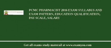 PCMC Pharmacist 2018 Exam Syllabus And Exam Pattern, Education Qualification, Pay scale, Salary