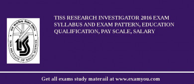 TISS Research Investigator 2018 Exam Syllabus And Exam Pattern, Education Qualification, Pay scale, Salary