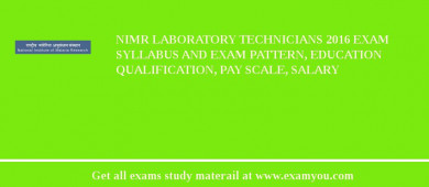 NIMR Laboratory Technicians 2018 Exam Syllabus And Exam Pattern, Education Qualification, Pay scale, Salary