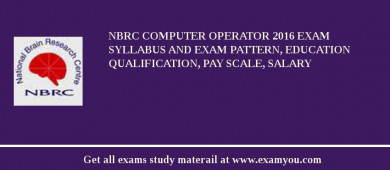 NBRC Computer Operator 2018 Exam Syllabus And Exam Pattern, Education Qualification, Pay scale, Salary