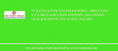 NCA Executive Engineer (EMC) - 2018 Exam Syllabus And Exam Pattern, Education Qualification, Pay scale, Salary