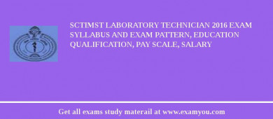 SCTIMST Laboratory Technician 2018 Exam Syllabus And Exam Pattern, Education Qualification, Pay scale, Salary