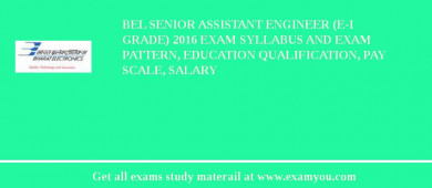 BEL Senior Assistant Engineer (E-I Grade) 2018 Exam Syllabus And Exam Pattern, Education Qualification, Pay scale, Salary