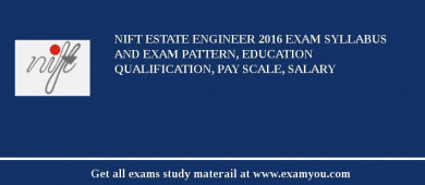 NIFT Estate Engineer 2018 Exam Syllabus And Exam Pattern, Education Qualification, Pay scale, Salary