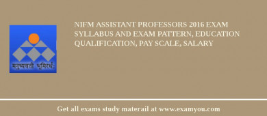 NIFM Assistant Professors 2018 Exam Syllabus And Exam Pattern, Education Qualification, Pay scale, Salary