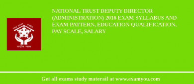 National Trust Deputy Director (Administration) 2018 Exam Syllabus And Exam Pattern, Education Qualification, Pay scale, Salary