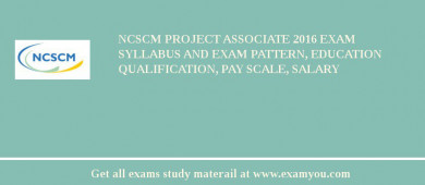 NCSCM Project Associate 2018 Exam Syllabus And Exam Pattern, Education Qualification, Pay scale, Salary