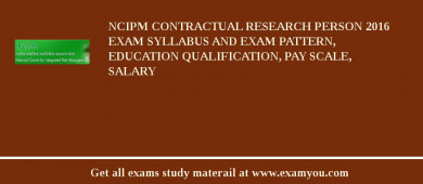 NCIPM Contractual Research Person 2018 Exam Syllabus And Exam Pattern, Education Qualification, Pay scale, Salary