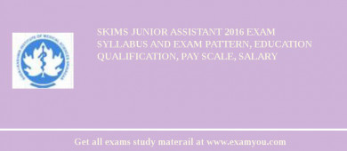 SKIMS Junior Assistant 2018 Exam Syllabus And Exam Pattern, Education Qualification, Pay scale, Salary