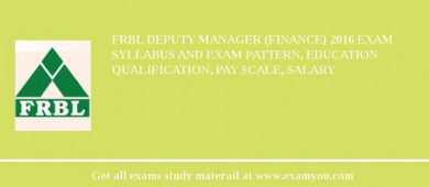FRBL Deputy Manager (Finance) 2018 Exam Syllabus And Exam Pattern, Education Qualification, Pay scale, Salary