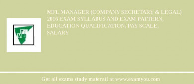 MFL Manager (Company Secretary & Legal) 2018 Exam Syllabus And Exam Pattern, Education Qualification, Pay scale, Salary