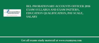BEL Probationary Accounts Officer 2018 Exam Syllabus And Exam Pattern, Education Qualification, Pay scale, Salary