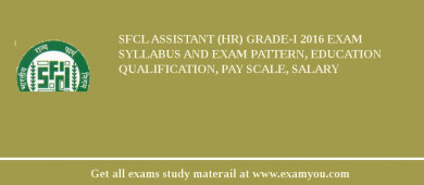 SFCL Assistant (HR) Grade-I 2018 Exam Syllabus And Exam Pattern, Education Qualification, Pay scale, Salary