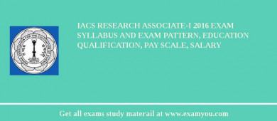 IACS Research Associate-I 2018 Exam Syllabus And Exam Pattern, Education Qualification, Pay scale, Salary