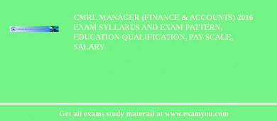 CMRL Manager (Finance & Accounts) 2018 Exam Syllabus And Exam Pattern, Education Qualification, Pay scale, Salary