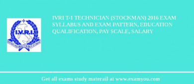 IVRI T-1 Technician (Stockman) 2018 Exam Syllabus And Exam Pattern, Education Qualification, Pay scale, Salary