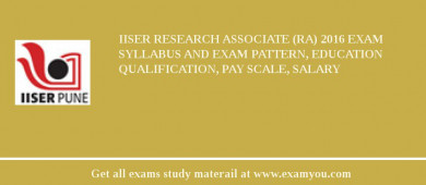 IISER Research Associate (RA) 2018 Exam Syllabus And Exam Pattern, Education Qualification, Pay scale, Salary