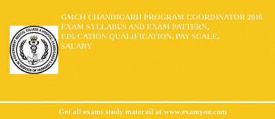 GMCH Chandigarh Program Coordinator 2018 Exam Syllabus And Exam Pattern, Education Qualification, Pay scale, Salary
