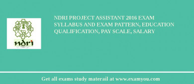 NDRI Project Assistant 2018 Exam Syllabus And Exam Pattern, Education Qualification, Pay scale, Salary