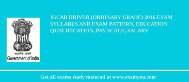 IGCAR Driver (Ordinary Grade) 2018 Exam Syllabus And Exam Pattern, Education Qualification, Pay scale, Salary