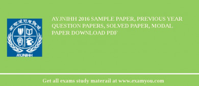AYJNIHH 2018 Sample Paper, Previous Year Question Papers, Solved Paper, Modal Paper Download PDF
