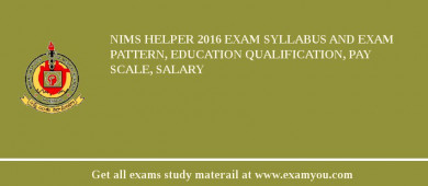 NIMS Helper 2018 Exam Syllabus And Exam Pattern, Education Qualification, Pay scale, Salary