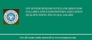 NIV Senior Research Fellow 2018 Exam Syllabus And Exam Pattern, Education Qualification, Pay scale, Salary