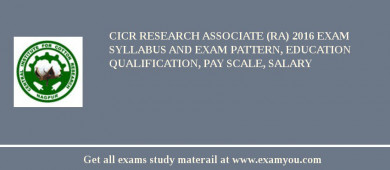CICR Research Associate (RA) 2018 Exam Syllabus And Exam Pattern, Education Qualification, Pay scale, Salary