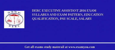 DERC Executive Assistant 2018 Exam Syllabus And Exam Pattern, Education Qualification, Pay scale, Salary