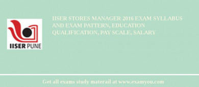 IISER Stores Manager 2018 Exam Syllabus And Exam Pattern, Education Qualification, Pay scale, Salary