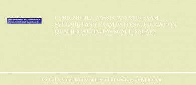 CSMR Project Assistant 2018 Exam Syllabus And Exam Pattern, Education Qualification, Pay scale, Salary