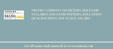 NBCFDC Company Secretary 2018 Exam Syllabus And Exam Pattern, Education Qualification, Pay scale, Salary