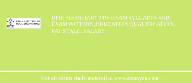 DITE Secretary 2018 Exam Syllabus And Exam Pattern, Education Qualification, Pay scale, Salary