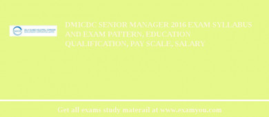 DMICDC Senior Manager 2018 Exam Syllabus And Exam Pattern, Education Qualification, Pay scale, Salary
