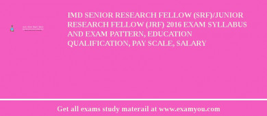 IMD Senior Research Fellow (SRF)/Junior Research Fellow (JRF) 2018 Exam Syllabus And Exam Pattern, Education Qualification, Pay scale, Salary