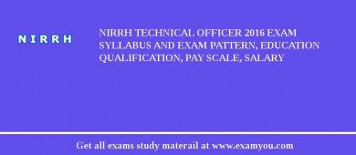 NIRRH Technical Officer 2018 Exam Syllabus And Exam Pattern, Education Qualification, Pay scale, Salary