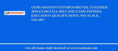 GEMI Assistant Environmental Engineer 2018 Exam Syllabus And Exam Pattern, Education Qualification, Pay scale, Salary