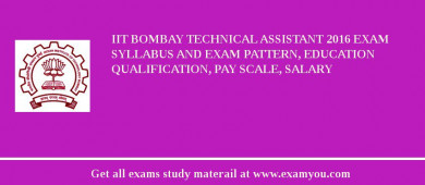 IIT Bombay Technical Assistant 2018 Exam Syllabus And Exam Pattern, Education Qualification, Pay scale, Salary